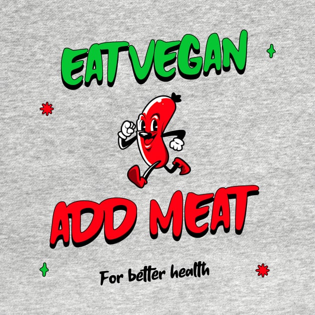 Eat vegan add meat for better health by nsightdesign